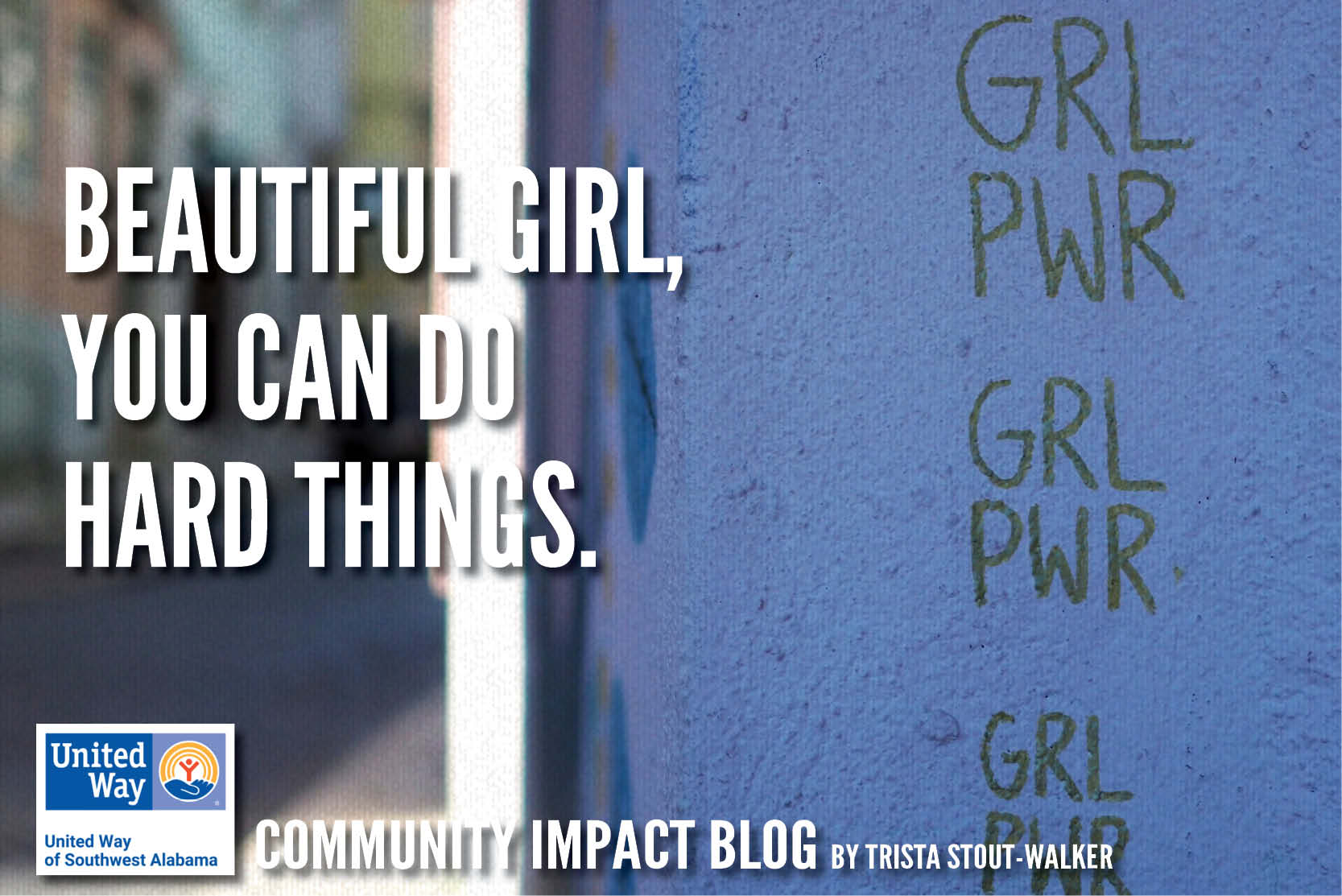 March Community Impact Blog: Beautiful Girl, You Can Do Hard Things by Trista Stout-Walker, VP of Community Impact