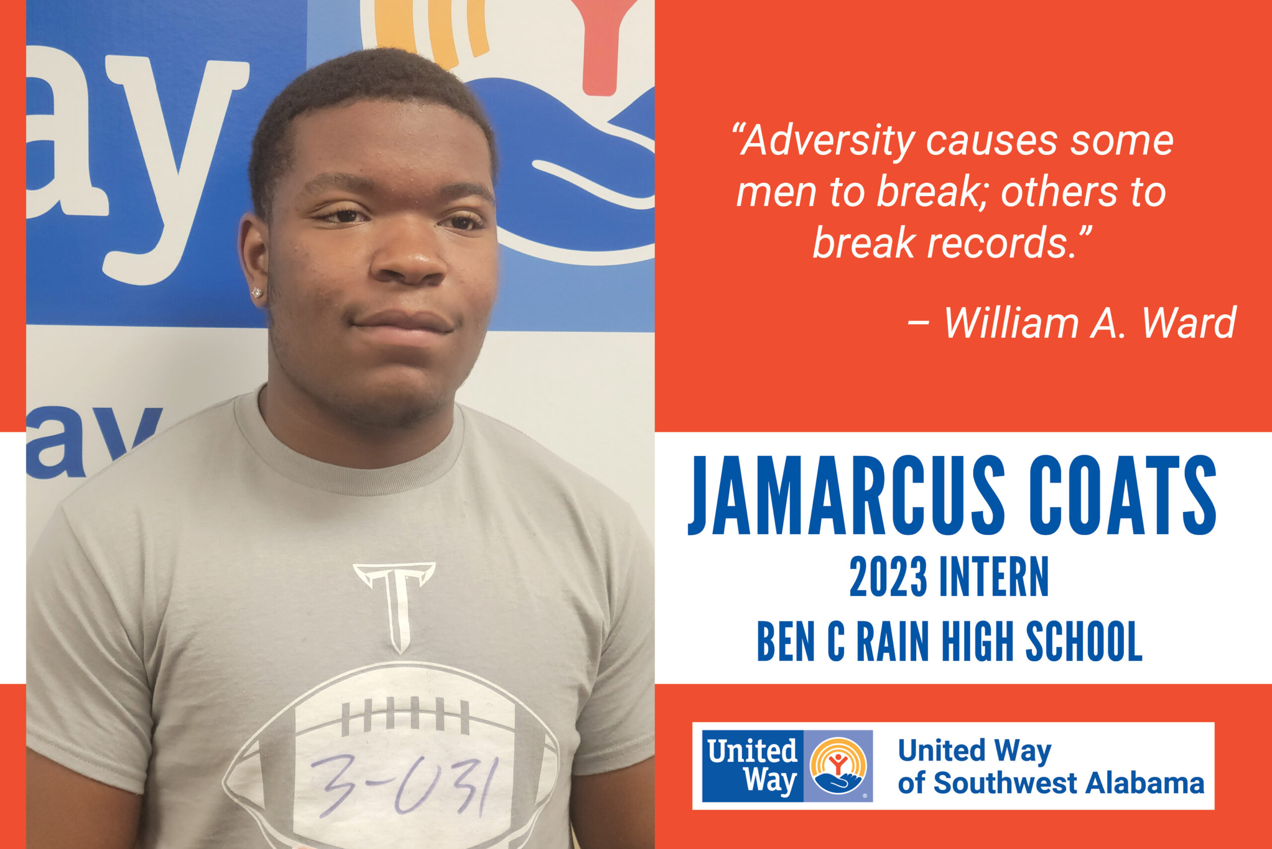 "Adversity causes some men to break; others to break records." William A, Ward JaMarcus Coats, 2023 Intern from Ben C Rain High School